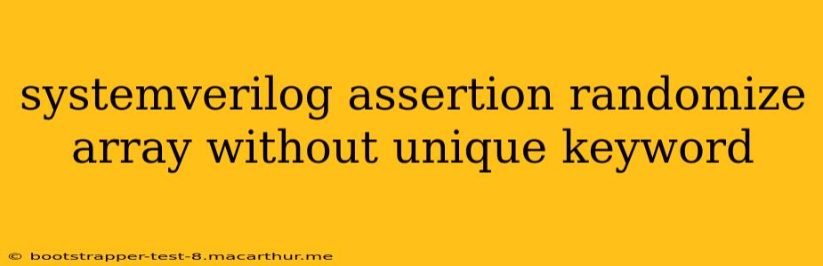 systemverilog assertion randomize array without unique keyword