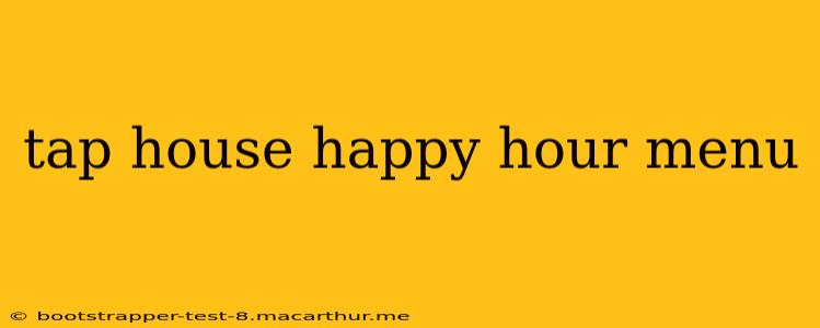 tap house happy hour menu