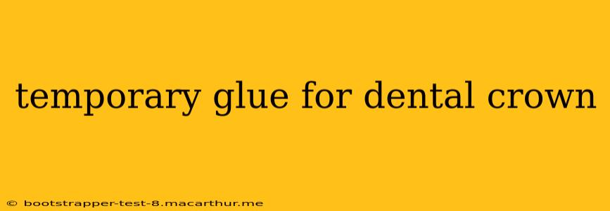 temporary glue for dental crown