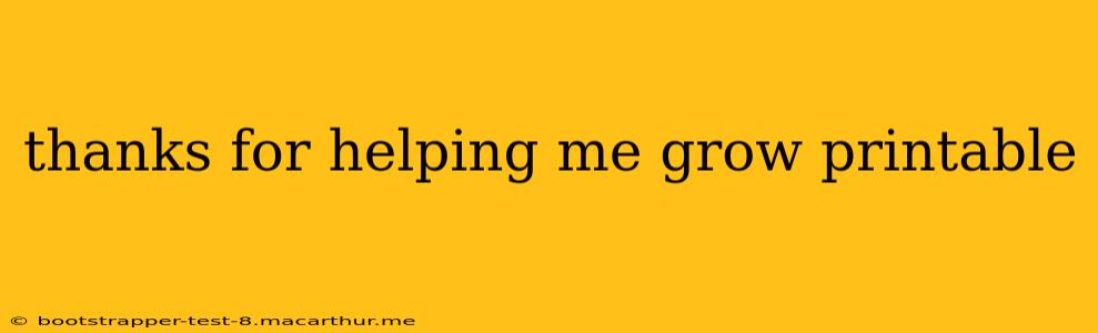 thanks for helping me grow printable