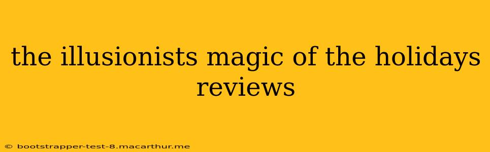 the illusionists magic of the holidays reviews