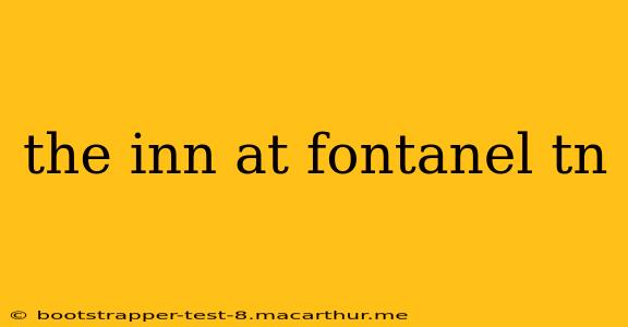 the inn at fontanel tn