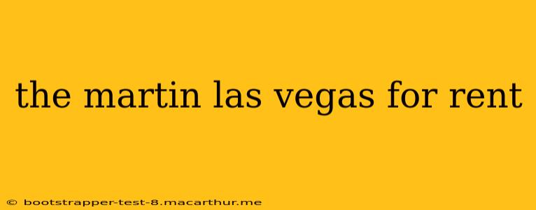 the martin las vegas for rent