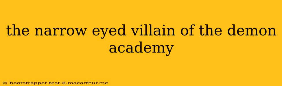 the narrow eyed villain of the demon academy