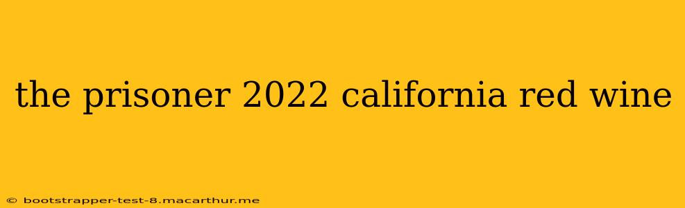 the prisoner 2022 california red wine