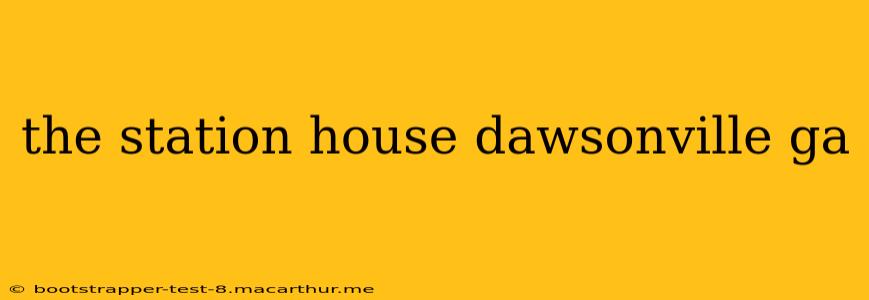 the station house dawsonville ga