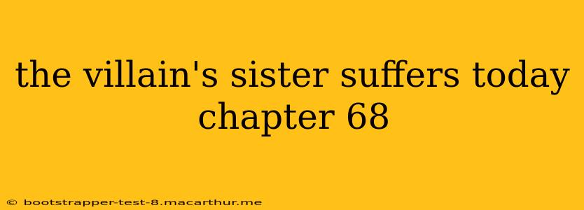 the villain's sister suffers today chapter 68