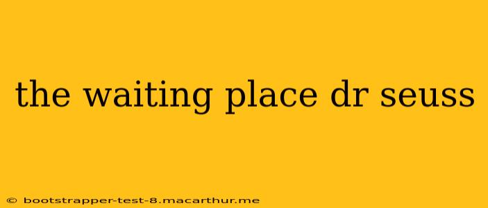 the waiting place dr seuss