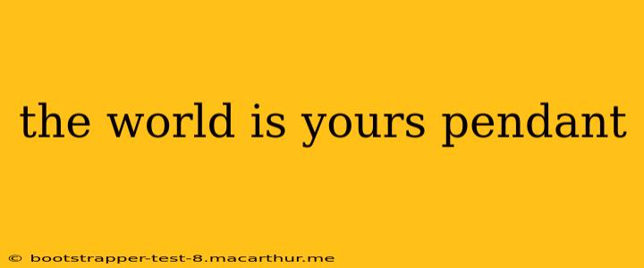 the world is yours pendant