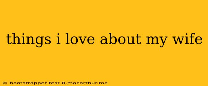 things i love about my wife