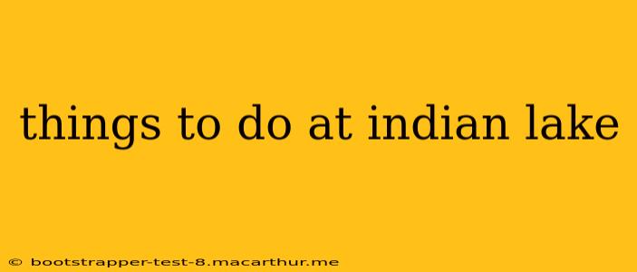 things to do at indian lake