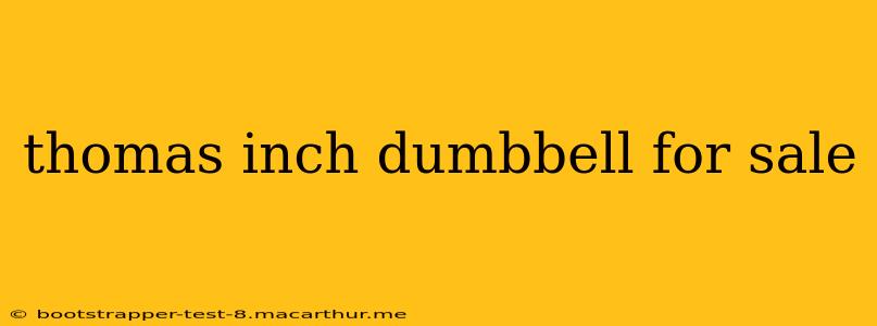 thomas inch dumbbell for sale