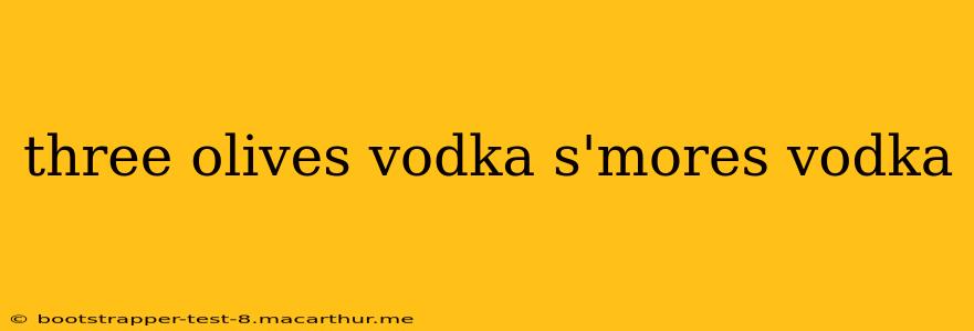 three olives vodka s'mores vodka