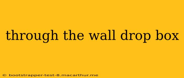through the wall drop box