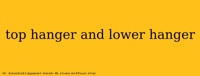 top hanger and lower hanger