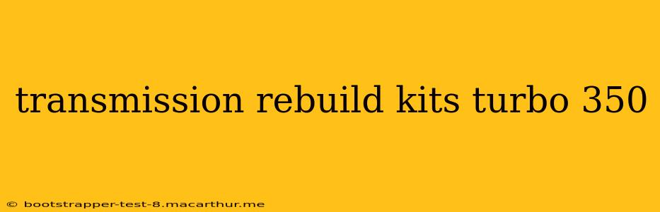transmission rebuild kits turbo 350