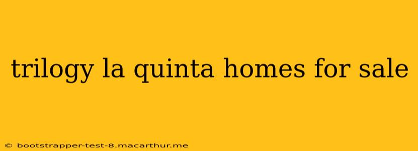 trilogy la quinta homes for sale