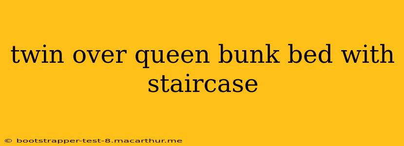 twin over queen bunk bed with staircase