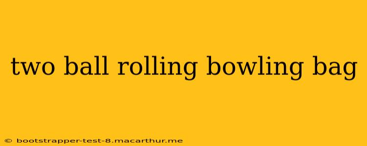 two ball rolling bowling bag