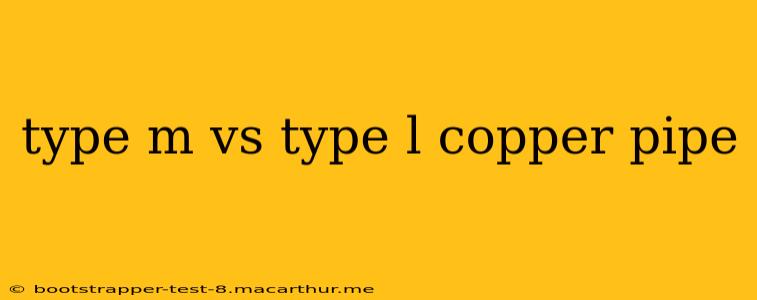 type m vs type l copper pipe
