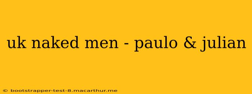 uk naked men - paulo & julian