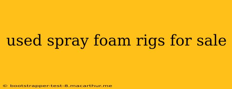 used spray foam rigs for sale
