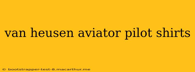van heusen aviator pilot shirts