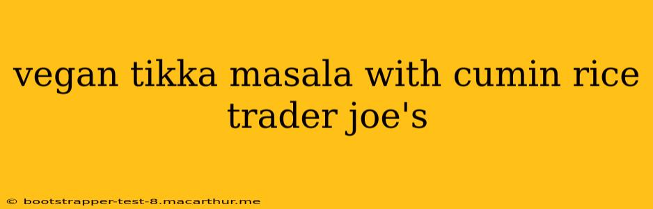 vegan tikka masala with cumin rice trader joe's