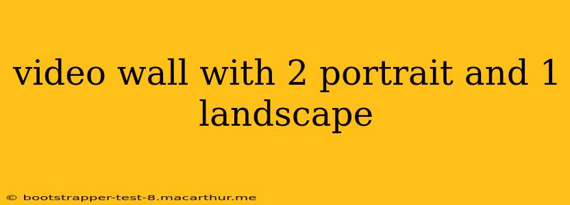 video wall with 2 portrait and 1 landscape