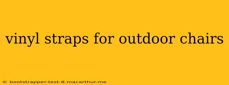 vinyl straps for outdoor chairs