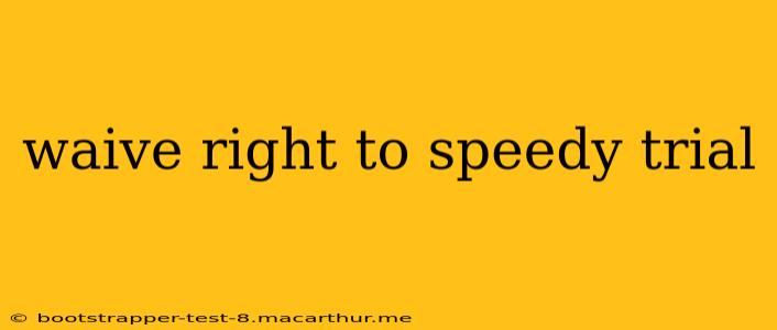 waive right to speedy trial
