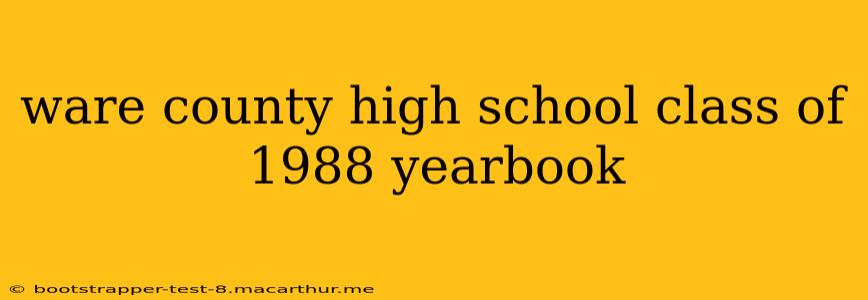 ware county high school class of 1988 yearbook