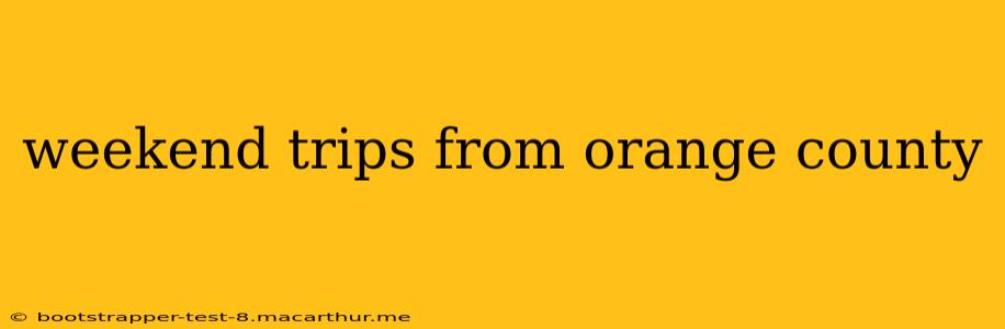weekend trips from orange county