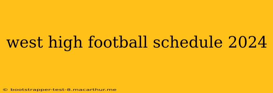 west high football schedule 2024