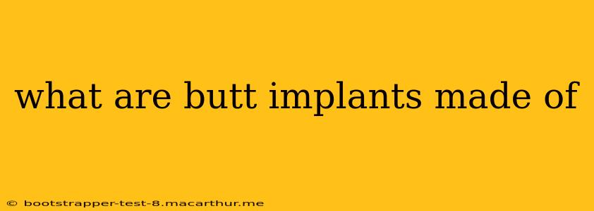 what are butt implants made of
