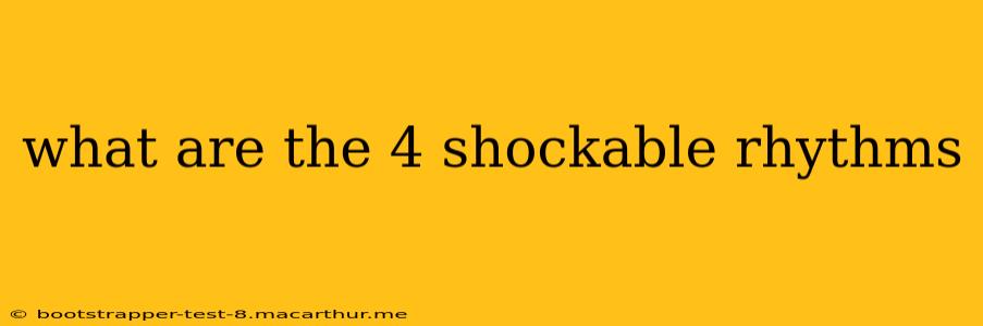 what are the 4 shockable rhythms