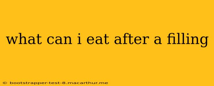 what can i eat after a filling
