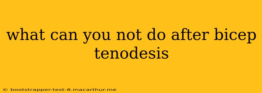 what can you not do after bicep tenodesis