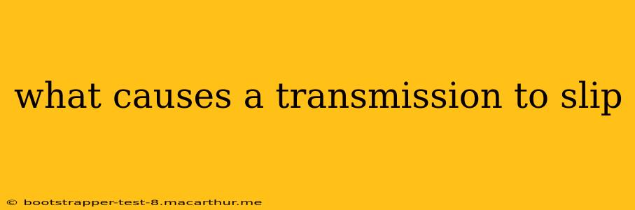 what causes a transmission to slip