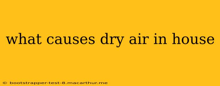 what causes dry air in house