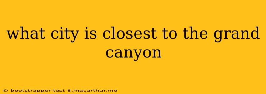 what city is closest to the grand canyon
