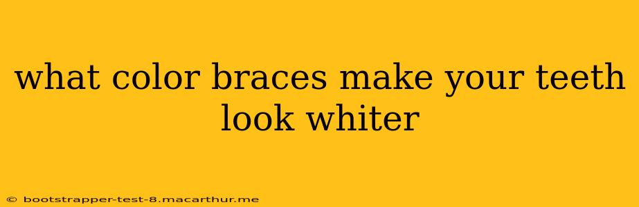 what color braces make your teeth look whiter