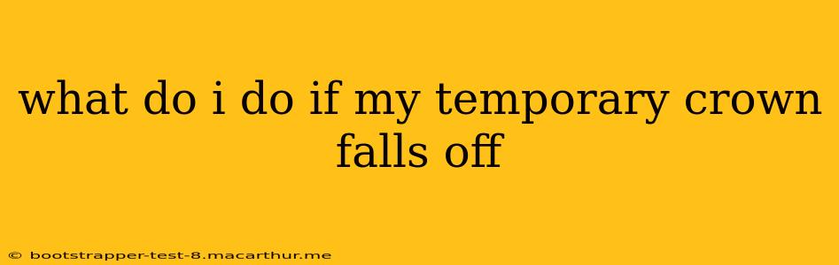 what do i do if my temporary crown falls off