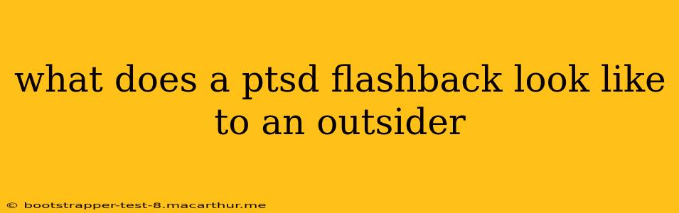 what does a ptsd flashback look like to an outsider