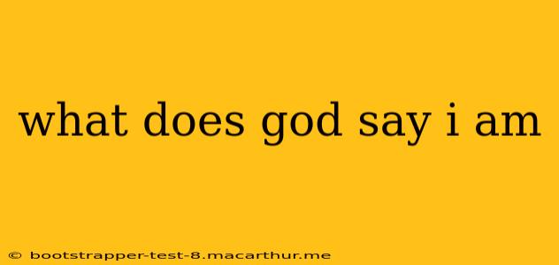 what does god say i am