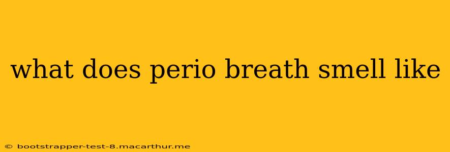 what does perio breath smell like