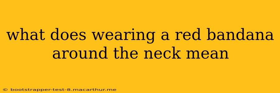 what does wearing a red bandana around the neck mean