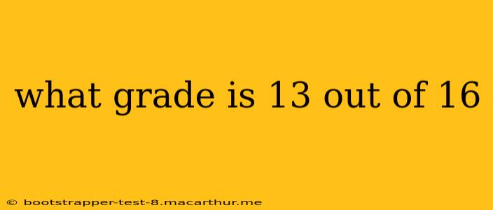 what grade is 13 out of 16