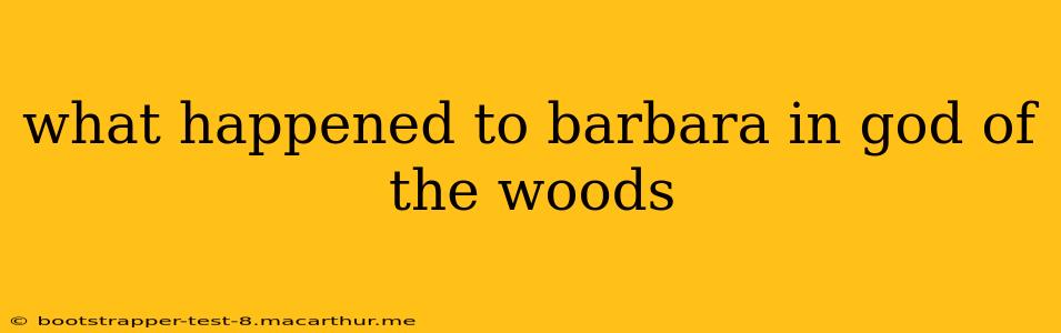 what happened to barbara in god of the woods