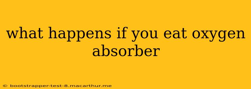 what happens if you eat oxygen absorber